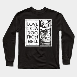 Love is a dog from Hell Long Sleeve T-Shirt